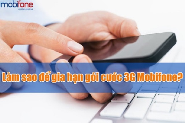 Hướng dẫn cách gia hạn gói cước 3G Mobifone đơn giản và nhanh nhất