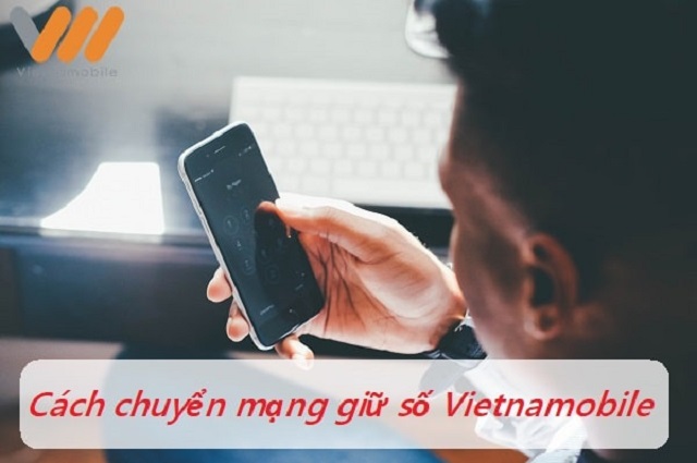 Câu hỏi: Có những cách chuyển mạng giữ số Vietnamobile