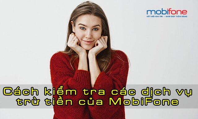 Hướng dẫn cách kiểm tra các dịch vụ Mobifone đang sử dụng đang trừ tiền