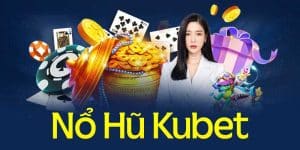 Game Nổ Hũ Tặng Tiền Khởi Nghiệp Kubet - Chơi Game Không Lo Về Vốn